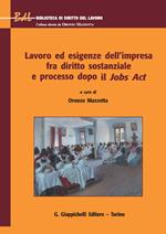 Lavoro ed esigenze dell'impresa fra diritto sostanziale e processo dopo il Jobs Act