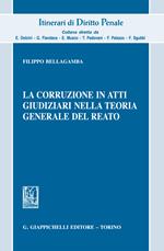 La corruzione in atti giudiziari nella teoria generale del reato