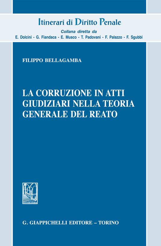 La corruzione in atti giudiziari nella teoria generale del reato - Filippo Bellagamba - ebook