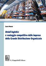 «Retail logistics» e vantaggio competitivo delle imprese della grande distribuzione organizzata