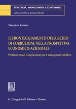 Il fronteggiamento del rischio di corruzione nella prospettiva economico-aziendale. Problemi attuali e implicazioni per il management pubblico