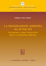 La negoziazione assistita da avvocati. Tecniche e linee evolutive della autonomia privata