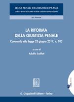 La riforma della giustizia penale. Commento alla legge 23 giugno 2017, n. 103