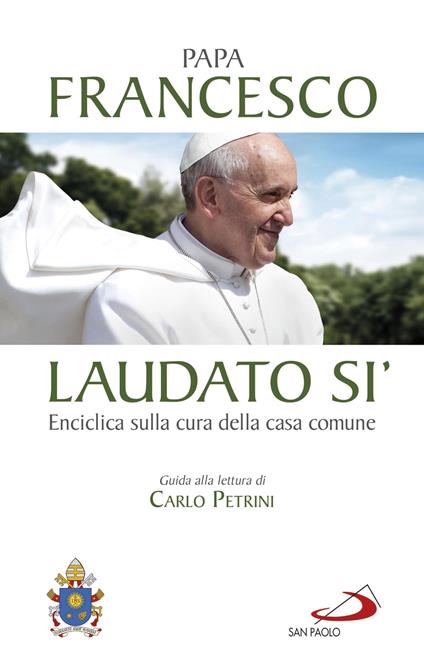 Laudato si'. Enciclica sulla cura della casa comune. Guida alla lettura di Carlo Petrini - Francesco (Jorge Mario Bergoglio) - ebook