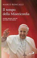 Il tempo della misericordia. Pellegrini, indulgenze, anni santi dalle origini a papa Francesco