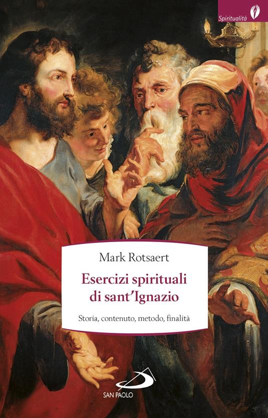 Esercizi spirituali di sant'Ignazio. Storia, contenuto, metodo, finalità - Mark Rotsaert - ebook