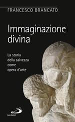 Immaginazione divina. La storia della salvezza come opera d'arte