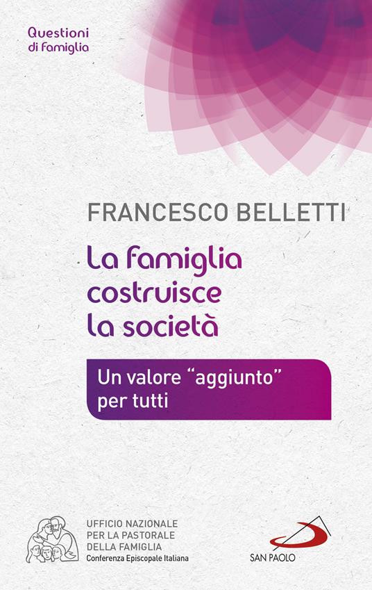 La famiglia costruisce la società. Un valore «aggiunto» per tutti - Francesco Belletti - ebook