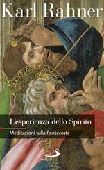 L' esperienza dello Spirito. Meditazioni sulla Pentecoste