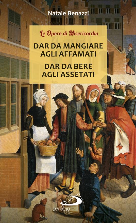 Dar da mangiare agli affamati. Dar da bere agli assetati - Natale Benazzi - ebook