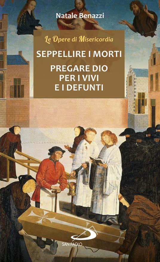 Seppellire i morti. Pregare Dio per i vivi e per i defunti - Natale Benazzi - ebook