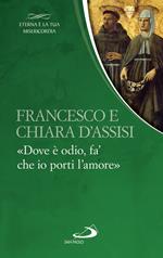 Francesco e Chiara. «Dove è odio, fa' che io porti l'amore»