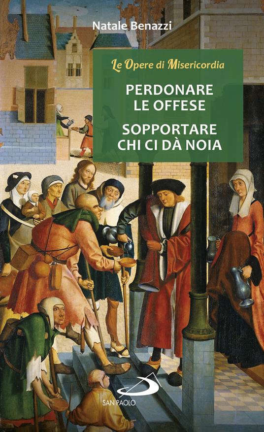 Perdonare le offese, sopportare chi ci dà noia - Natale Benazzi - ebook