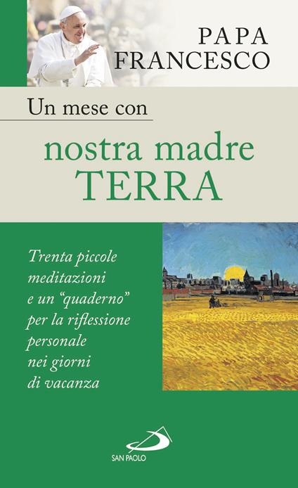 Un mese con nostra madre terra. Trenta piccole meditazioni e un «quaderno» per la meditazione personale nei giorni di vacanza - Francesco (Jorge Mario Bergoglio) - ebook