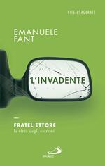 L' invadente. Fratel Ettore, la virtù degli estremi