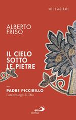 Il cielo sotto le pietre. Padre Piccirillo, l'archeologo di Dio