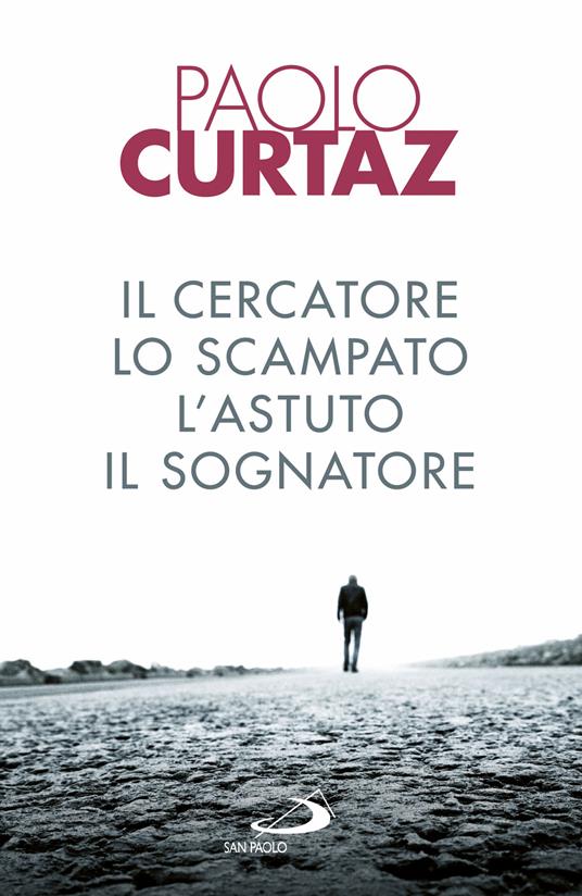 Il cercatore, lo scampato, l'astuto, il sognatore. Storie di patriarchi e di matriarche - Paolo Curtaz - ebook