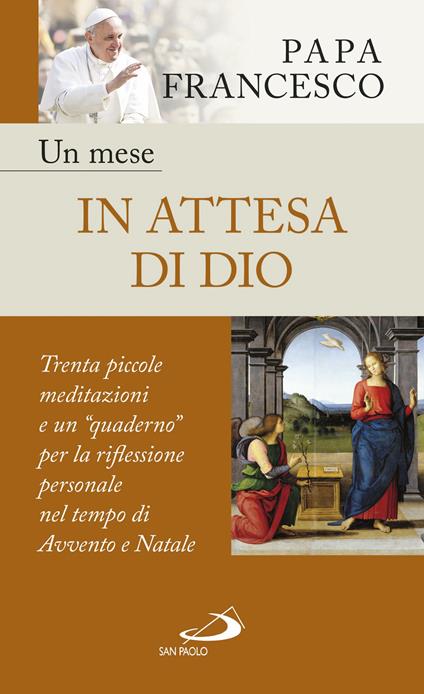 Un mese in attesa di Dio. Trenta piccole meditazioni e un «quaderno» per la riflessione personale nel tempo di Avvento e Natale - Francesco (Jorge Mario Bergoglio) - ebook