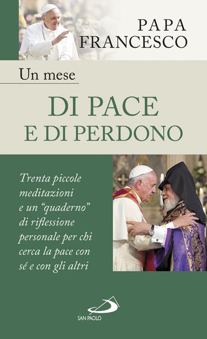 Un mese di pace e di perdono. 30 piccole meditazioni e un «quaderno» di riflessione personale per chi cerca la pace con sé e con gli altri - Francesco (Jorge Mario Bergoglio) - ebook