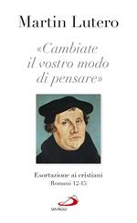 «Cambiate il vostro modo di pensare» Esortazioni ai cristiani (Romani 13-15)