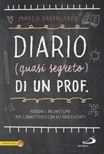 Diario (quasi segreto) di un prof. Pozioni e incantesimi per connettersi con gli adolescenti a scuola