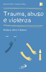 Trauma, abuso e violenza. Andare oltre il dolore