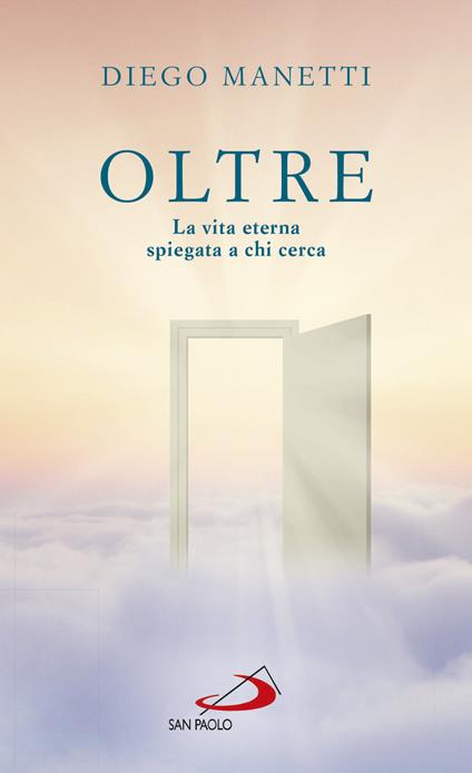 Oltre. La vita eterna spiegata a chi cerca - Diego Manetti - ebook