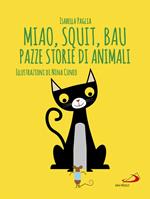 Miao, squit, bau. Pazze storie di animali