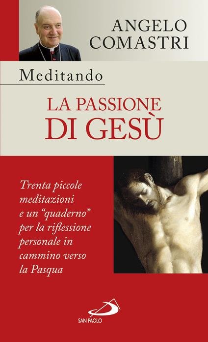 Meditando la passione di Gesù. Trenta piccole meditazioni e un «quaderno» per la riflessione personale - Angelo Comastri - ebook