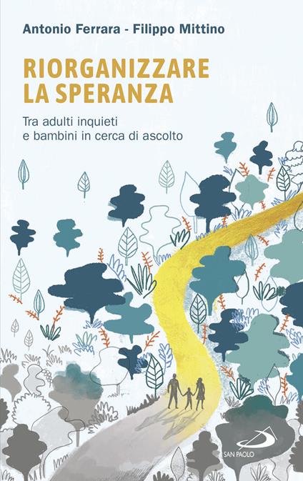 Riorganizzare la speranza. Tra adulti inquieti e bambini in cerca di ascolto - Antonio Ferrara,Filippo Mittino - ebook