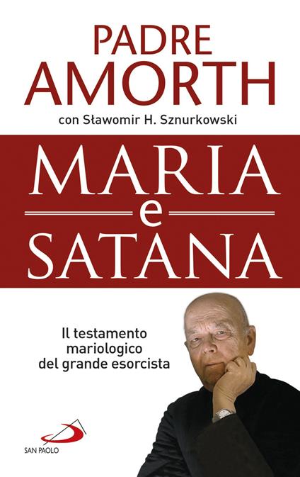 Maria e Satana. Colei che ci aiuta nella lotta contro il Maligno. L'ultima intervista al più noto esorcista del mondo - Gabriele Amorth,Slawomir Sznurkowski - ebook