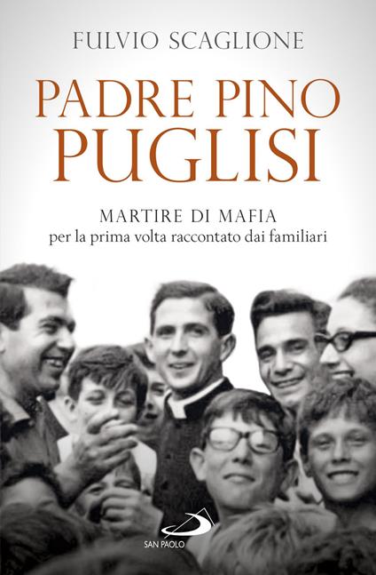 Padre Pino Puglisi. Martire di mafia per la prima volta raccontato dai familiari - Fulvio Scaglione - ebook