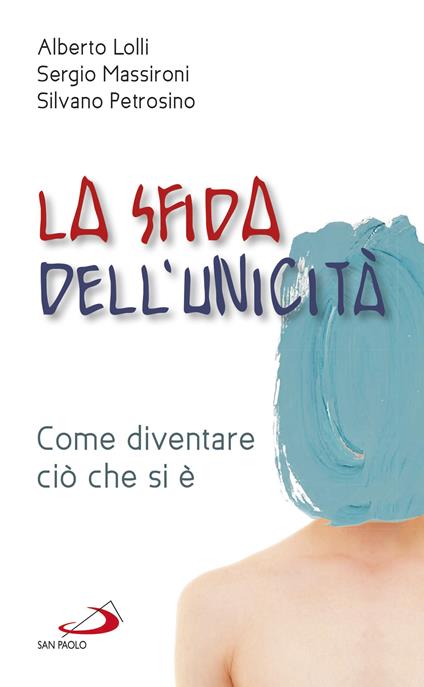 La sfida dell'unicità. Come diventare ciò che si è - Alberto Lolli,Sergio Massironi,Silvano Petrosino - ebook