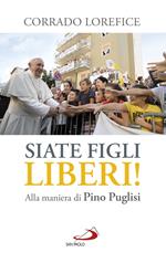 «Siate figli liberi!». Alla maniera di don Pino Puglisi