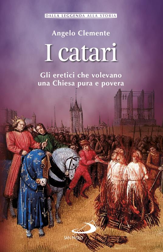 I Catari. Gli eretici che volevano una Chiesa pura e povera - Angelo Clemente - ebook