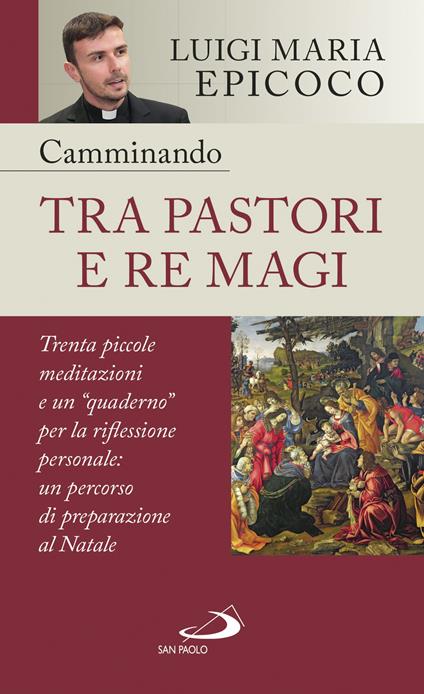 Camminando tra pastori e re magi. Trenta piccole meditazioni e un «quaderno» per la riflessione personale: un percorso di preparazione al Natale - Luigi Maria Epicoco - ebook