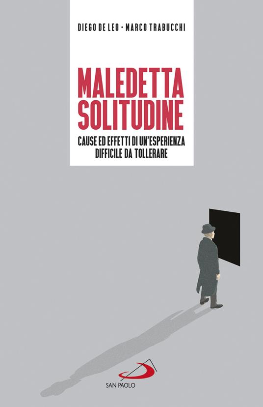 Maledetta solitudine. Cause ed effetti di un'esperienza difficile da tollerare - Diego De Leo,Marco Trabucchi - ebook