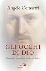 Gli occhi di Dio. Gesù ci ha fatto vedere il volto del padre