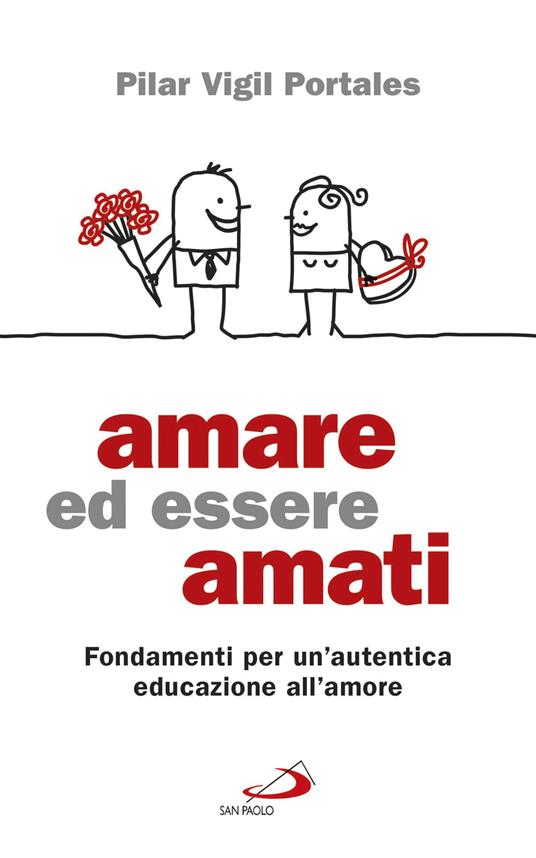 Amare ed essere amati. Fondamenti per un'autentica educazione all'amore - Pilar Vigil Portales - copertina