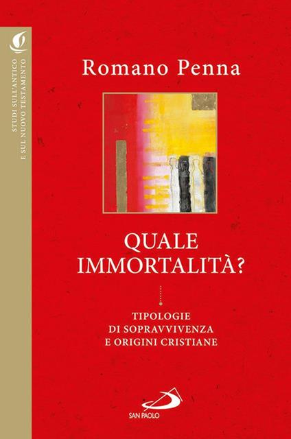 Quale immortalità? Tipologie di sopravvivenza e origini cristiane - Romano Penna - copertina