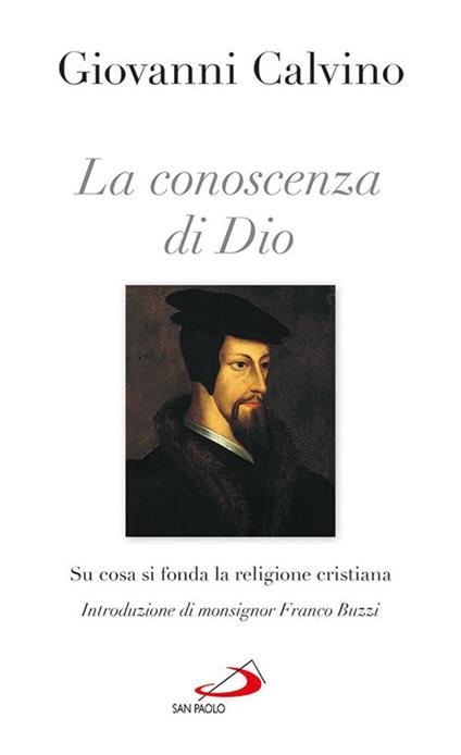 La conoscenza di Dio. Su cosa si fonda la religione cristiana - Giovanni Calvino - copertina