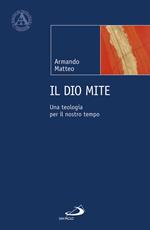 Il Dio mite. Una teologia per il nostro tempo