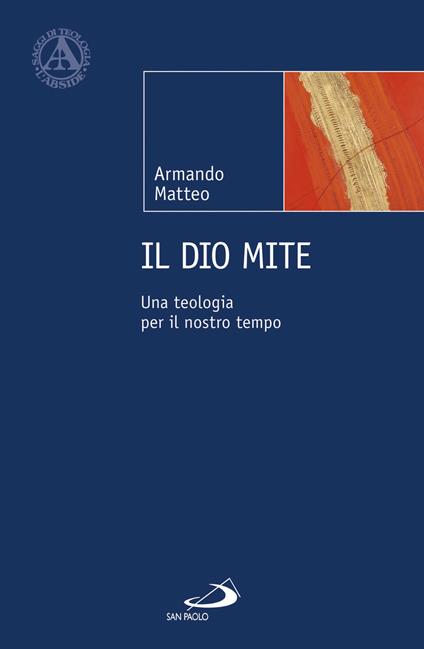 Il Dio mite. Una teologia per il nostro tempo - Armando Matteo - copertina