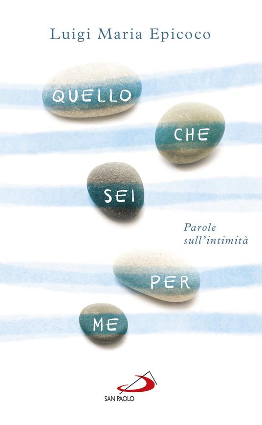 Quello che sei per me. Parole sull'intimità - Luigi Maria Epicoco - copertina