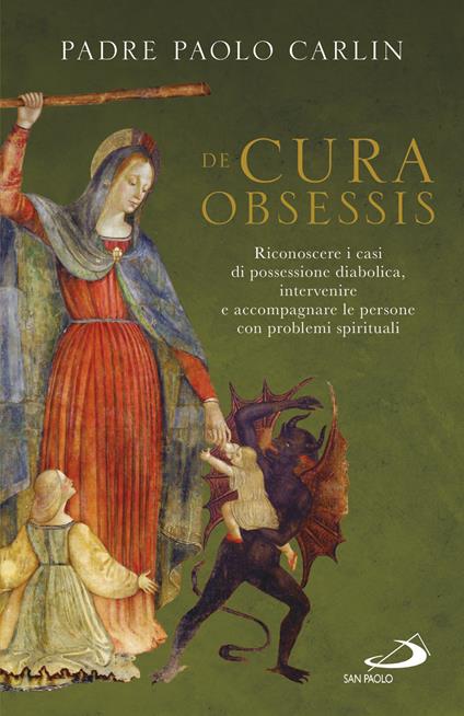 De cura obsessis. Riconoscere i casi di possessione diabolica, intervenire e accompagnare le persone con problemi spirituali - Paolo Carlin - copertina