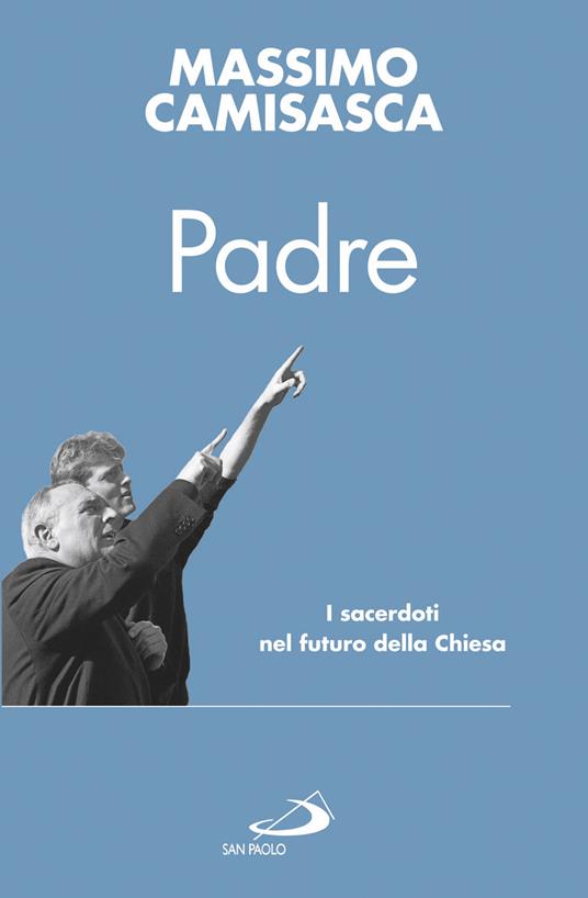 Padre. I sacerdoti nel futuro della Chiesa - Massimo Camisasca - copertina