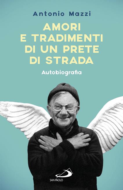 Amori e tradimenti di un prete di strada - Antonio Mazzi - copertina