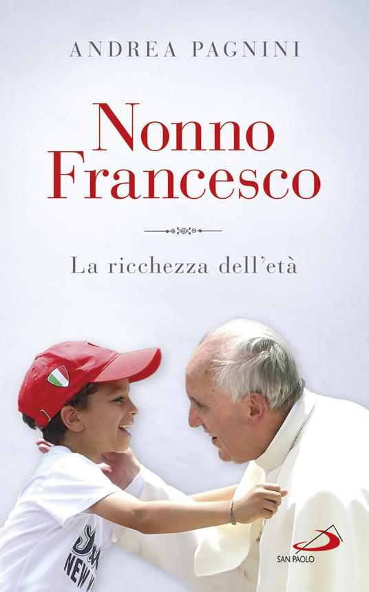 Nonno Francesco. La ricchezza dell'età - Andrea Pagnini - copertina