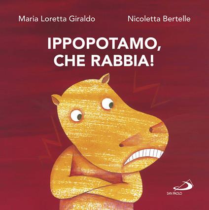 Ippopotamo, che rabbia! - Maria Loretta Giraldo,Nicoletta Bertelle - copertina