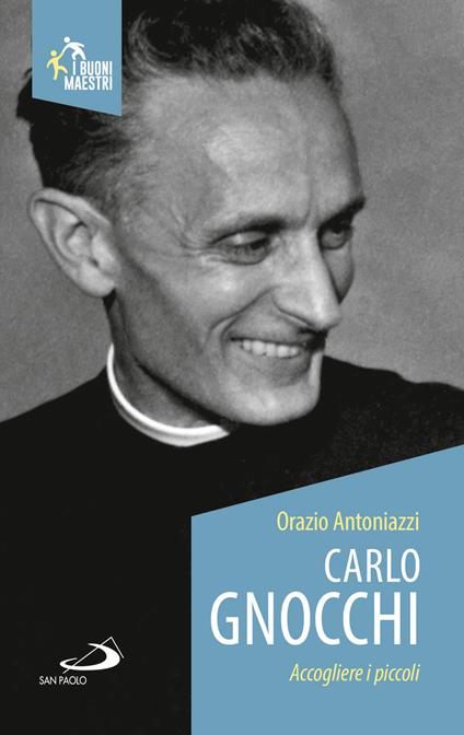 Carlo Gnocchi. Accogliere i piccoli - Orazio Antoniazzi - copertina